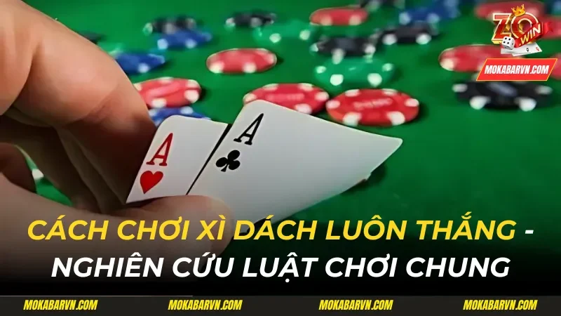 cách chơi xì dách luôn thắng