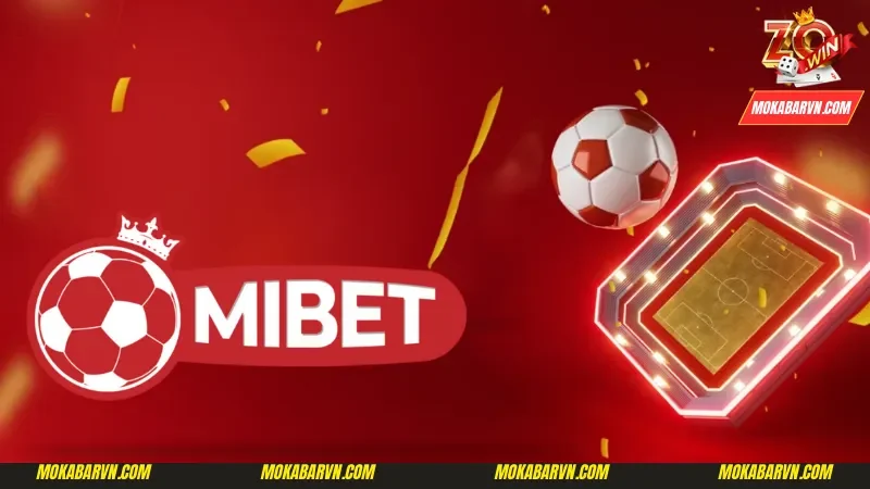 Mibet - Trang cá độ bóng đá uy tín tại Việt Nam