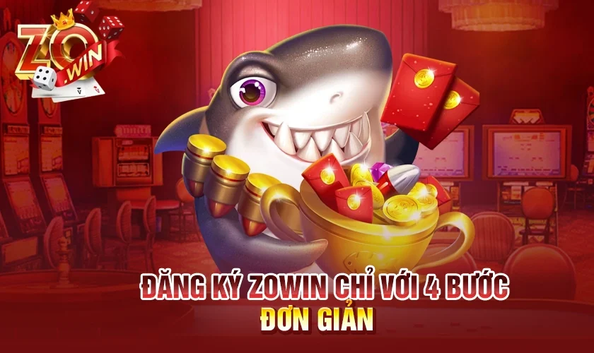 Đăng ký Zowin chỉ với 4 bước đơn giản