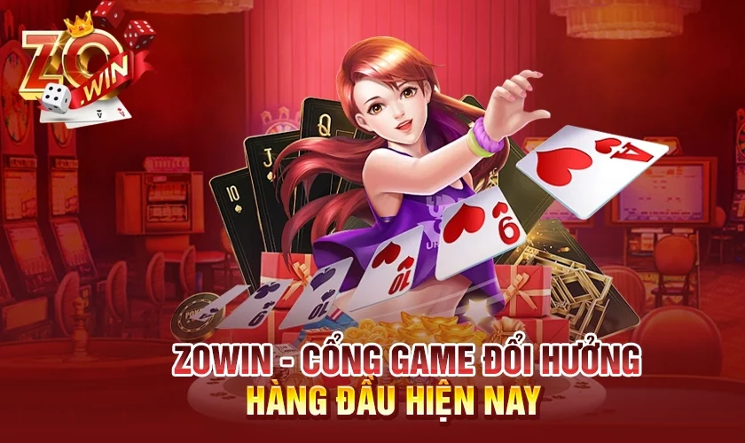 Zowin - Cổng game đổi hưởng hàng đầu hiện nay